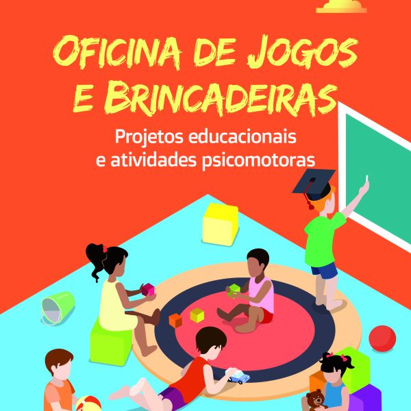  Prática Pedagogica - Oficinas de Jogos e brincadeiras  na Educação Infantil e ensino Fundamental