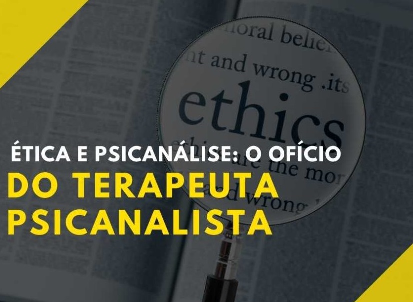  Psicanálise, Ética e o Profissional Psicanalista